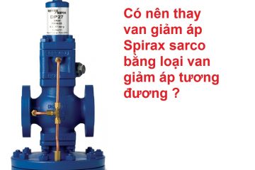 Thay thế van giảm áp Spirax sarco bằng loại van tương đương